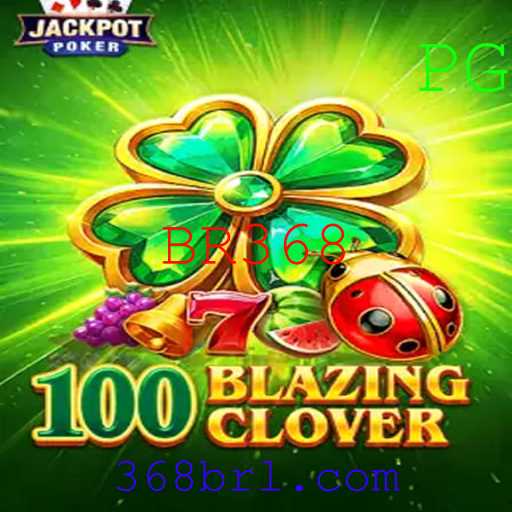 Descubra o Emocionante Mundo de 100BlazingClover com BR368